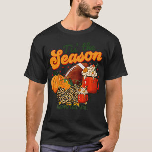 Tis The Season Latte Pumpkin Spice  Happy Fall Tha T-Shirt