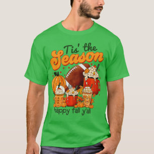 Tis The Season Latte Pumpkin Spice Happy Fall Than T-Shirt