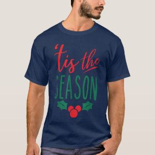 Tis The Season Novelty Christmas Time Holiday Nove T-Shirt