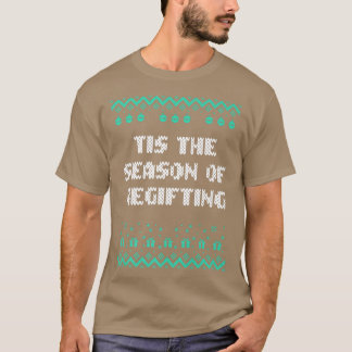 Tis the Season of Regifting Christmas Pun Xmas Jok T-Shirt