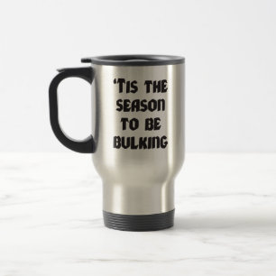 Tis The Season To Be Bulking - Funny Christmas Travel Mug