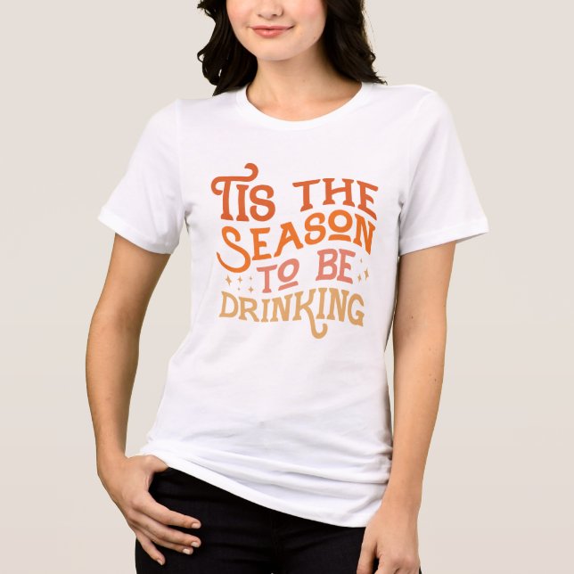 Tis the Season to Be Drinking Funny Holiday Design Tri-Blend Shirt (Front)