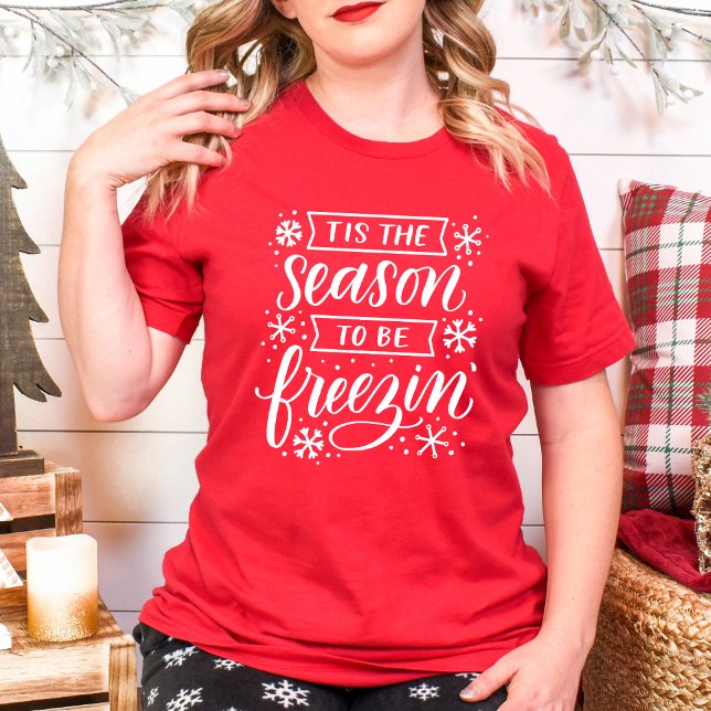 Tis the Season to Be Freezin' Christmas Winter T-Shirt (Creator Uploaded)