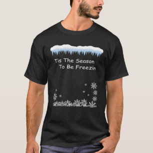 tis the season to be freezin, cozy winter T-Shirt