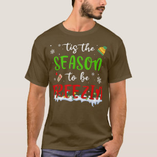 Tis The Season To Be Freezin Winter Christmas Time T-Shirt