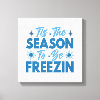 Tis the Season to Be Freezin - Winter Fun Canvas Print