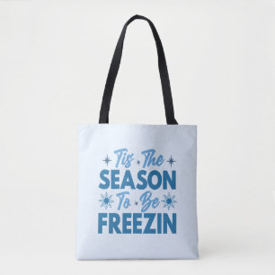 Tis the Season to Be Freezin - Winter Fun Tote Bag