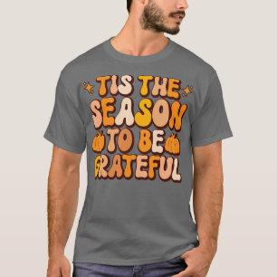 tis the season to be grateful thanksgiving T-Shirt