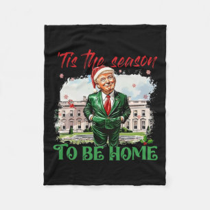Tis The Season To Be Home White House Trump 2024 C Fleece Blanket