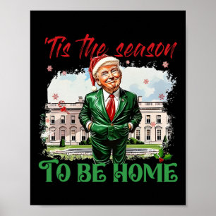 Tis The Season To Be Home White House Trump 2024 C Poster