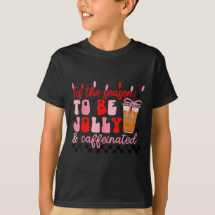 Tis The Season To Be Jolly And Caffeinated Christm T-Shirt