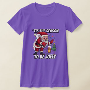 tis the season to be jolly funny T-Shirt
