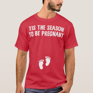 Tis The Season To Be Pregnant Christmas Baby Feet T-Shirt