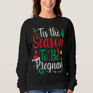 Tis The Season To Be Pregnant Christmas Pregnancy  Sweatshirt