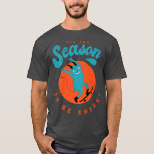 Tis The Season To Be Spooky Fear Nervous Spooky  T-Shirt