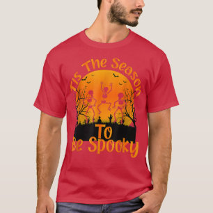 Tis The Season To Be Spooky For Skeleton Dance Fun T-Shirt