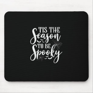 Tis The Season To Be Spooky Halloween Funny Graphi Mouse Pad