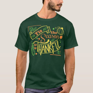 Tis The Season To Be Thankful Thanksgiving Fun Mom T-Shirt