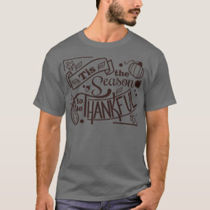 Tis The Season To Be Thankful Thanksgiving Fun Mum T-Shirt