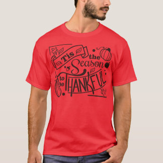 Tis The Season To Be Thankful Thanksgiving Fun Mum T-Shirt