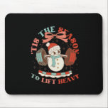 Tis The Season To Lift Heavy Christmas Snowman Wei Mouse Pad<br><div class="desc">Tis The Season To Lift Heavy Christmas Snowman Weight</div>