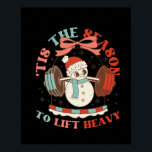 Tis The Season To Lift Heavy Christmas Snowman Wei Poster<br><div class="desc">Tis The Season To Lift Heavy Christmas Snowman Weight</div>