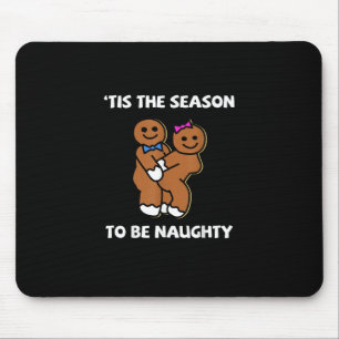 Tis The Season To Naughty Gingerbread Couple Chris Mouse Pad
