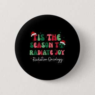 Tis The Season To Radiate Joy Radiation Oncology C 6 Cm Round Badge