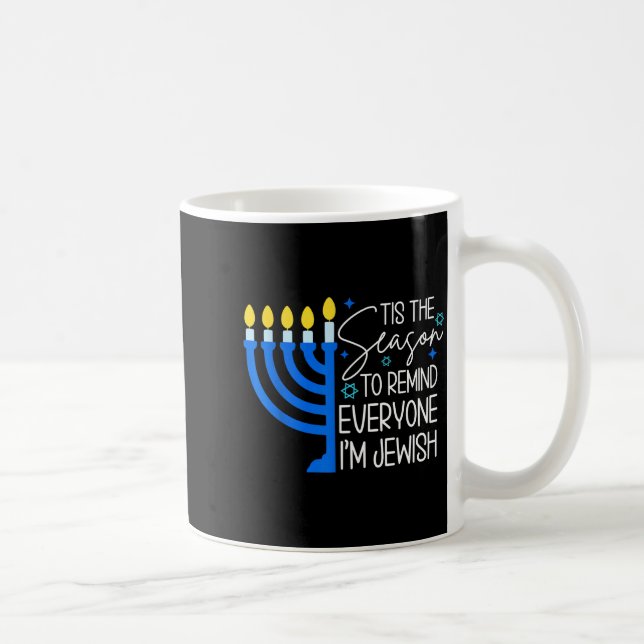 Tis The Season To Remind Everyone Im Jewish Hanukk Coffee Mug (Right)