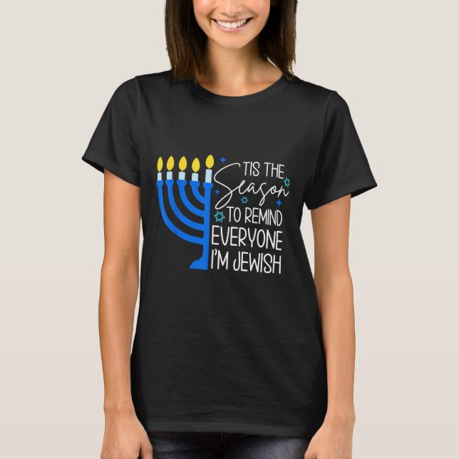 Tis The Season To Remind Everyone Im Jewish Hanukk T-Shirt (Front)