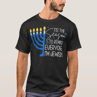 Tis The Season To Remind Everyone Im Jewish Hanukk T-Shirt