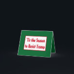 Tis the Season to Resist Trump Christmas Holidays Holiday Card<br><div class="desc">'Tis the Season to Resist Trump Christmas and holiday greeting card,  with the words,  "Happy holidays" on the inside.</div>
