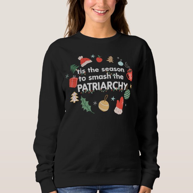 Tis The Season To Smash The Patriarchy Feminist Xm Sweatshirt (Front)