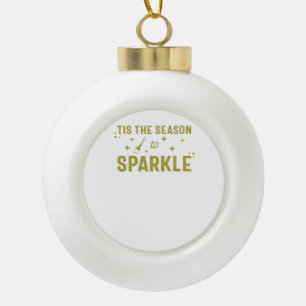 Tis The Season To Sparkle - Funny Sparkling Wine H Ceramic Ball Christmas Ornament