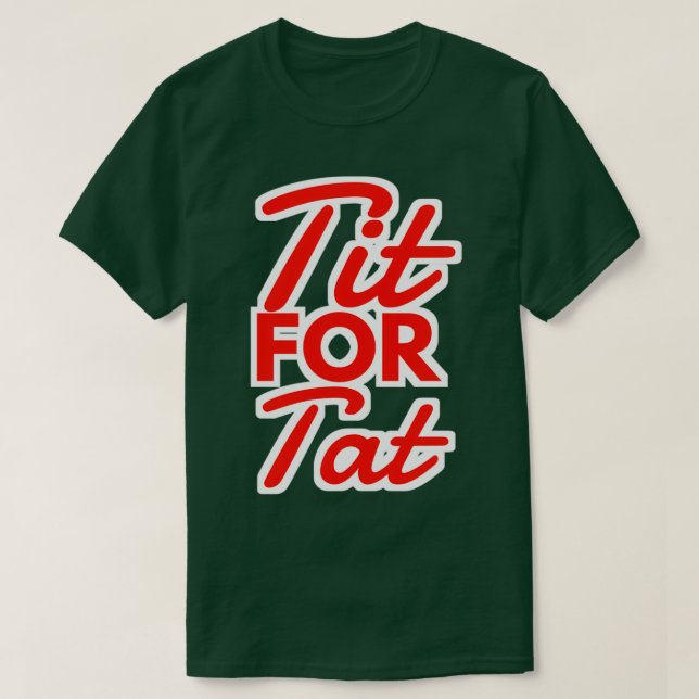 TIT FOR TAT ATTITUDE QUOTES 1 T-Shirt (Design Front)