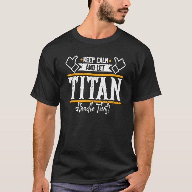Titan Keep Calm and let Titan handle that T-Shirt (Front)