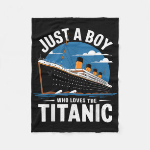 Titanic Ship Just A Boy Who Loves The Titanic Crui Fleece Blanket