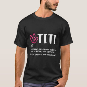 Titi Definition Best Aunt Ever For Grandma Gigi Ni T-Shirt