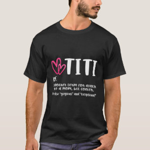 Titi Definition Best Aunt Ever Gift For Grandma Gi T-Shirt