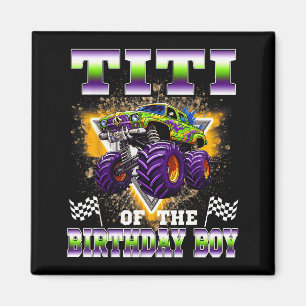 Titi Of The Birthday Boy Monster Truck Birthday Fa Magnet