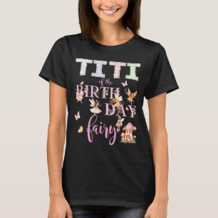 Titi Of The Birthday Fairy Birthday Girl Magical F T-Shirt