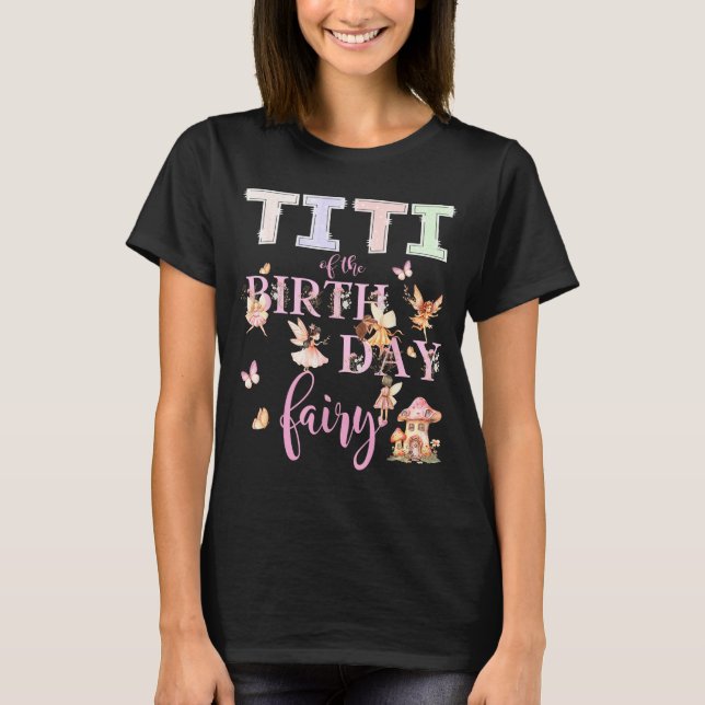 Titi Of The Birthday Fairy Birthday Girl Magical F T-Shirt (Front)