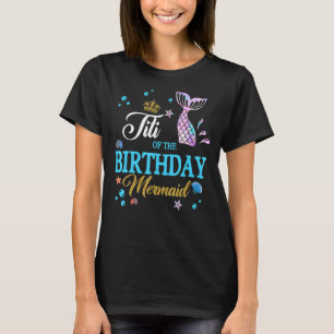 Titi Of The Birthday Mermaid Birthday Mothers Day T-Shirt