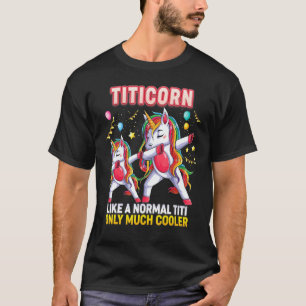 Titicorn Like A Normal Titi Only Much Cooler Unico T-Shirt