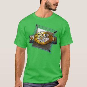 Title Belt Oh You Mean a Real Womans Trophy T-Shirt