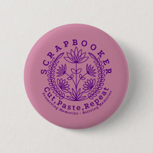 Title: “Scrapbookers - Cut, Paste and Repeat” 6 Cm Round Badge