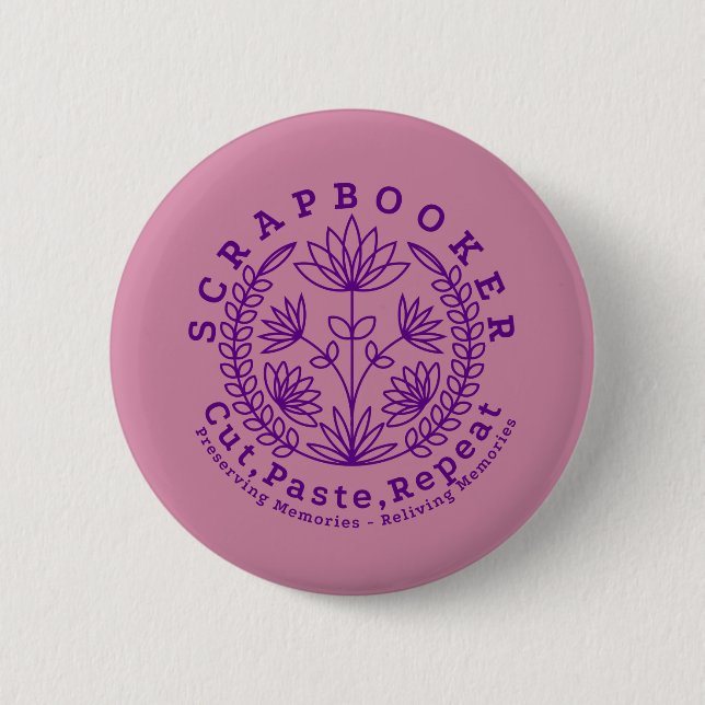 Title:  “Scrapbookers - Cut, Paste and Repeat” 6 Cm Round Badge (Front)