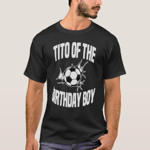 Tito Of The Birthday Boy Soccer Ball Team Bday Par T-Shirt