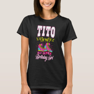 Tito Of The Birthday Girl Roller Skates Bday Skati T-Shirt