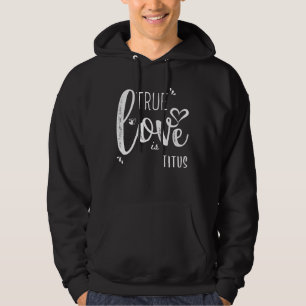 Titus Name, True Love is Titus Hoodie